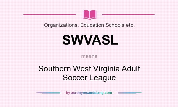 What does SWVASL mean? It stands for Southern West Virginia Adult Soccer League