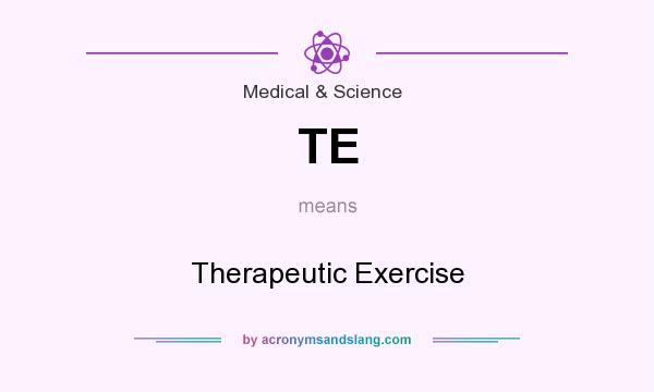 What does TE mean? It stands for Therapeutic Exercise