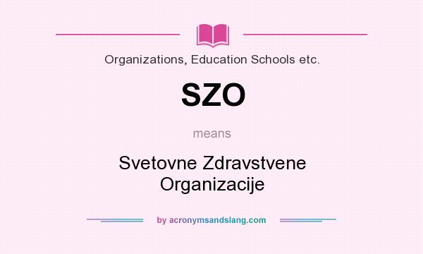 What does SZO mean? It stands for Svetovne Zdravstvene Organizacije