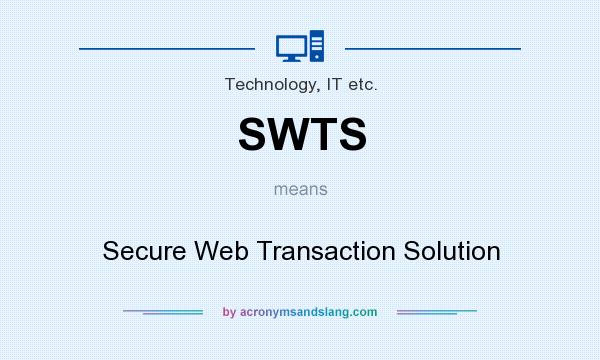 What does SWTS mean? It stands for Secure Web Transaction Solution