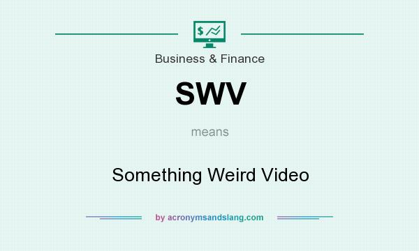 What does SWV mean? It stands for Something Weird Video