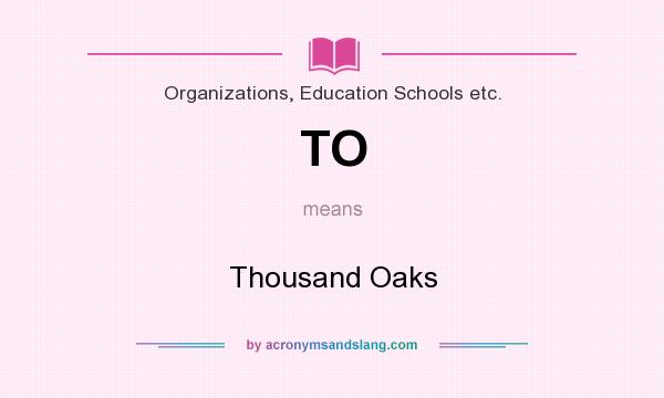 What does TO mean? It stands for Thousand Oaks