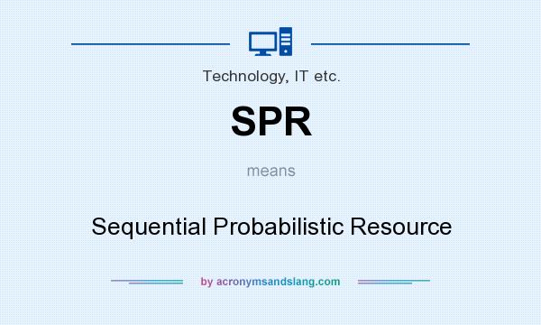 What does SPR mean? It stands for Sequential Probabilistic Resource