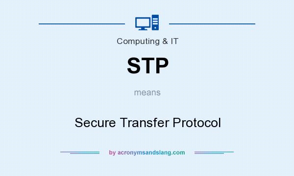 What does STP mean? It stands for Secure Transfer Protocol