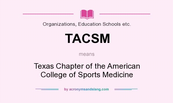 What does TACSM mean? It stands for Texas Chapter of the American College of Sports Medicine