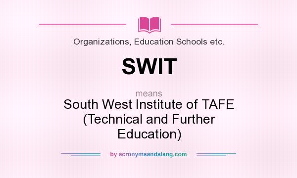 What does SWIT mean? It stands for South West Institute of TAFE (Technical and Further Education)