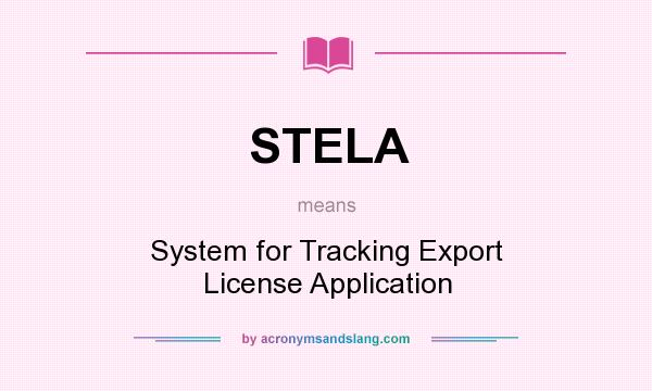 What does STELA mean? It stands for System for Tracking Export License Application