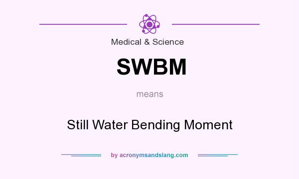 What does SWBM mean? It stands for Still Water Bending Moment