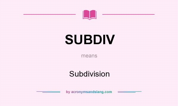 What does SUBDIV mean? It stands for Subdivision
