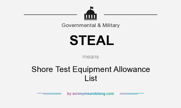 What does STEAL mean? It stands for Shore Test Equipment Allowance List