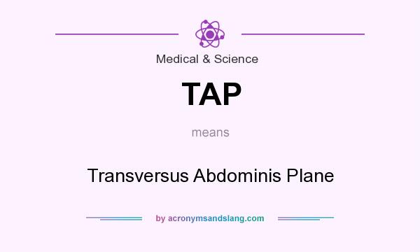 What does TAP mean? It stands for Transversus Abdominis Plane