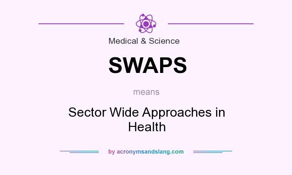 What does SWAPS mean? It stands for Sector Wide Approaches in Health