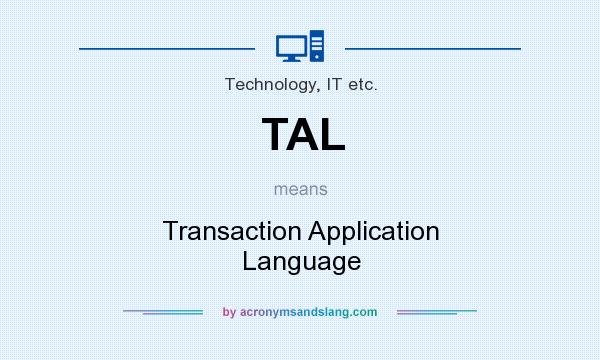 What does TAL mean? It stands for Transaction Application Language