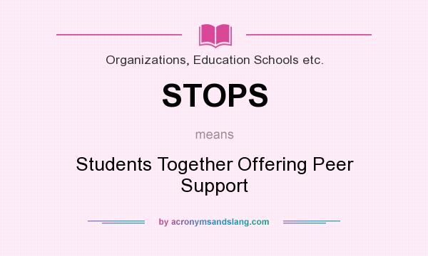 What does STOPS mean? It stands for Students Together Offering Peer Support