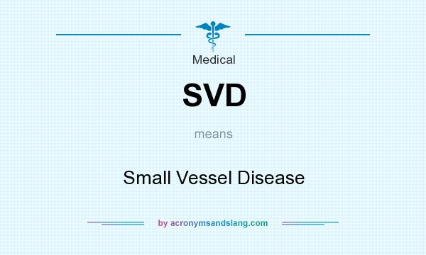 What does SVD mean? It stands for Small Vessel Disease