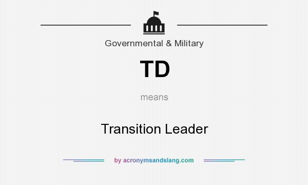 What does TD mean? It stands for Transition Leader