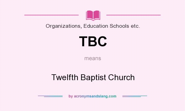 What does TBC mean? It stands for Twelfth Baptist Church