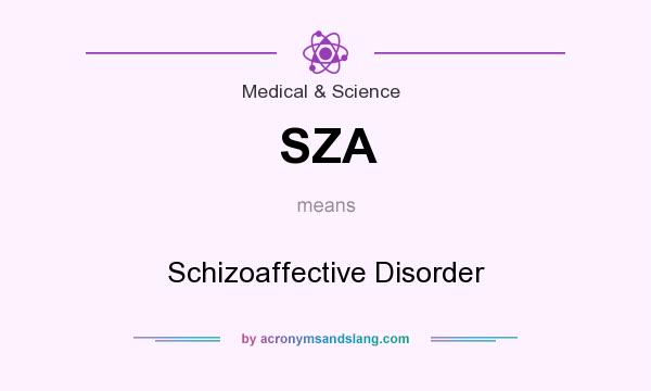 What does SZA mean? It stands for Schizoaffective Disorder