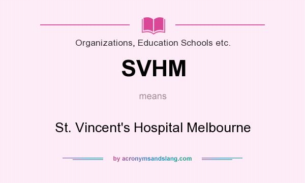 What does SVHM mean? It stands for St. Vincent`s Hospital Melbourne