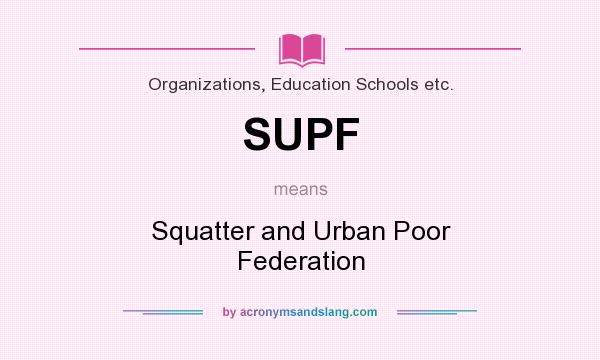 What does SUPF mean? It stands for Squatter and Urban Poor Federation
