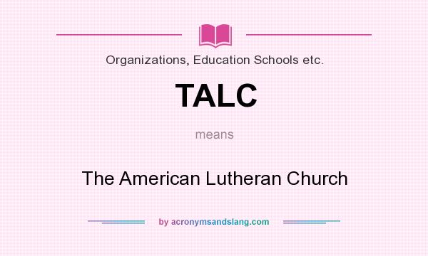 What does TALC mean? It stands for The American Lutheran Church