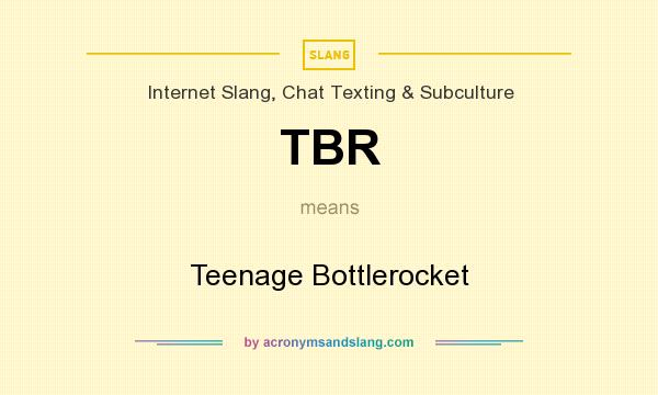 What does TBR mean? It stands for Teenage Bottlerocket