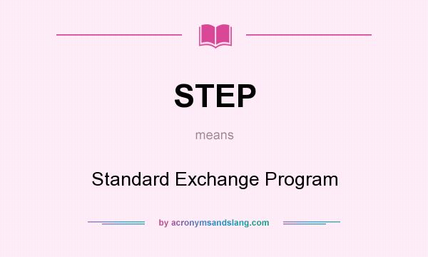 What does STEP mean? It stands for Standard Exchange Program