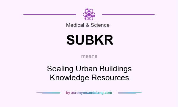 What does SUBKR mean? It stands for Sealing Urban Buildings Knowledge Resources
