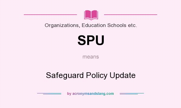 What does SPU mean? It stands for Safeguard Policy Update