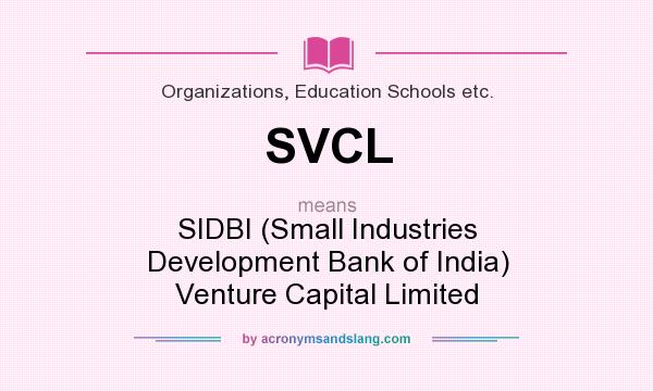 What does SVCL mean? It stands for SIDBI (Small Industries Development Bank of India) Venture Capital Limited