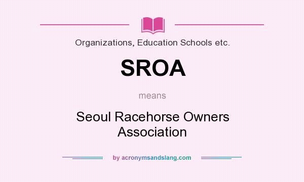 What does SROA mean? It stands for Seoul Racehorse Owners Association