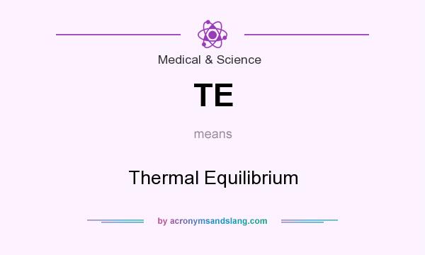 What does TE mean? It stands for Thermal Equilibrium