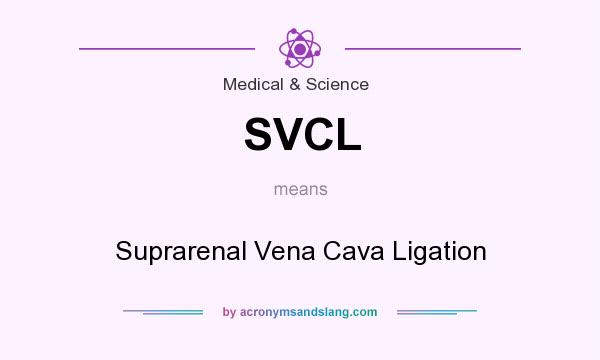 What does SVCL mean? It stands for Suprarenal Vena Cava Ligation