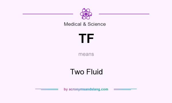 What does TF mean? It stands for Two Fluid
