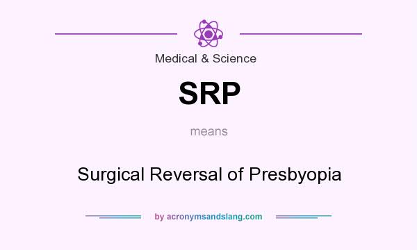 What does SRP mean? It stands for Surgical Reversal of Presbyopia
