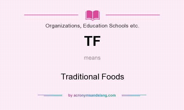 What does TF mean? It stands for Traditional Foods