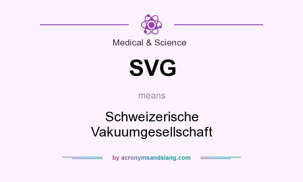 What does SVG mean? It stands for Schweizerische Vakuumgesellschaft