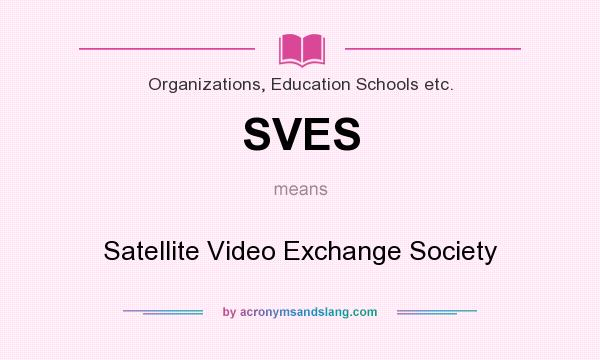 What does SVES mean? It stands for Satellite Video Exchange Society