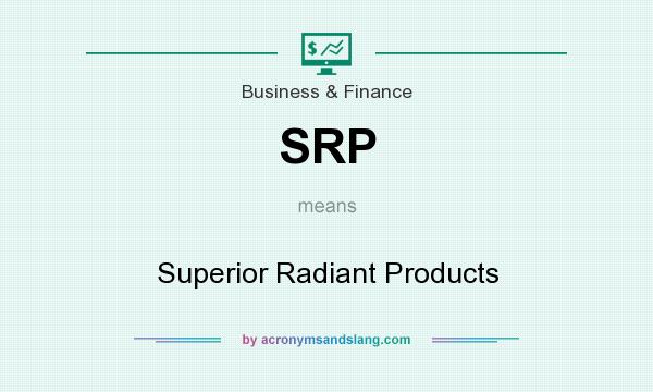 What does SRP mean? It stands for Superior Radiant Products
