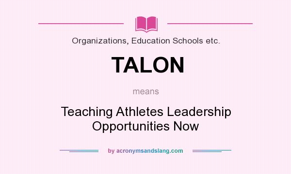 What does TALON mean? It stands for Teaching Athletes Leadership Opportunities Now