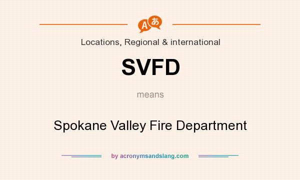 What does SVFD mean? It stands for Spokane Valley Fire Department