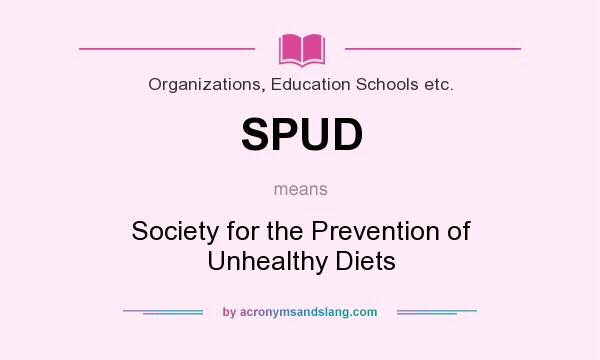 What does SPUD mean? It stands for Society for the Prevention of Unhealthy Diets