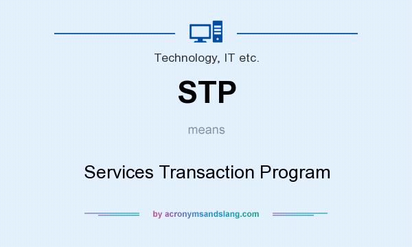 What does STP mean? It stands for Services Transaction Program