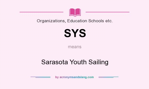 What does SYS mean? It stands for Sarasota Youth Sailing