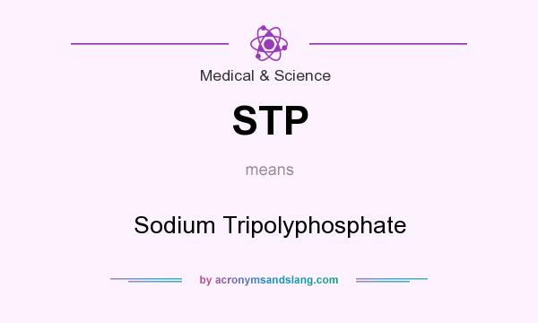 What does STP mean? It stands for Sodium Tripolyphosphate