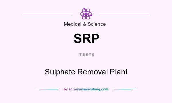 What does SRP mean? It stands for Sulphate Removal Plant