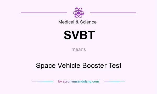 What does SVBT mean? It stands for Space Vehicle Booster Test
