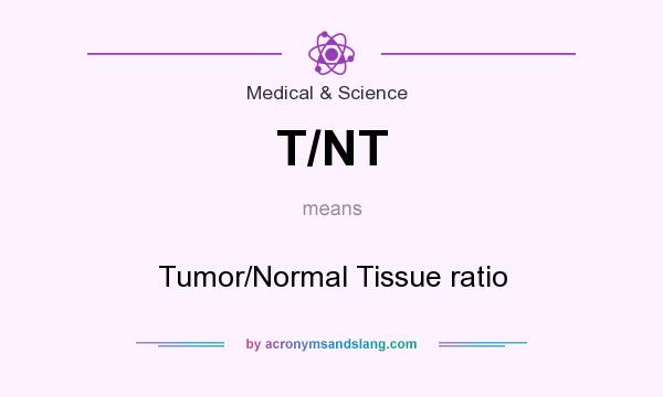 What does T/NT mean? It stands for Tumor/Normal Tissue ratio