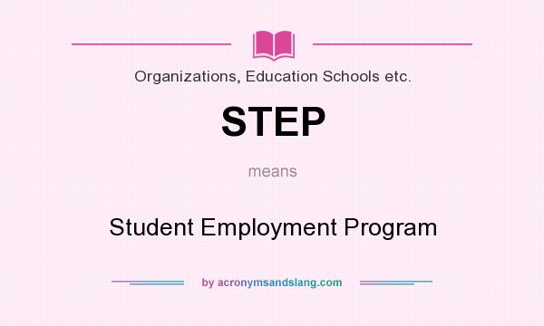 What does STEP mean? It stands for Student Employment Program