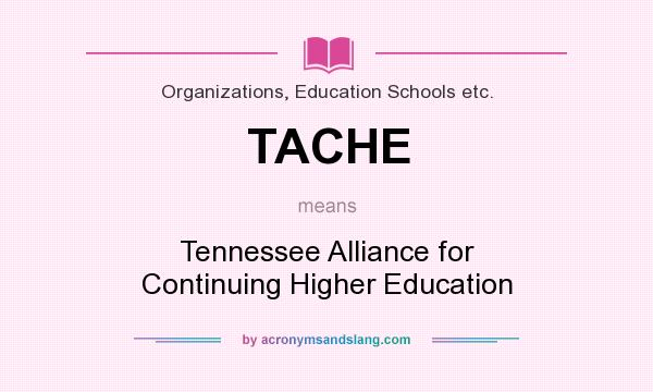 What does TACHE mean? It stands for Tennessee Alliance for Continuing Higher Education